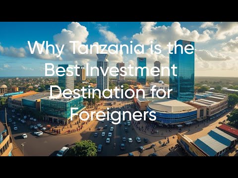 Why Tanzania is the Best Investment Destination for Foreigners | Top Business Opportunities in 2025