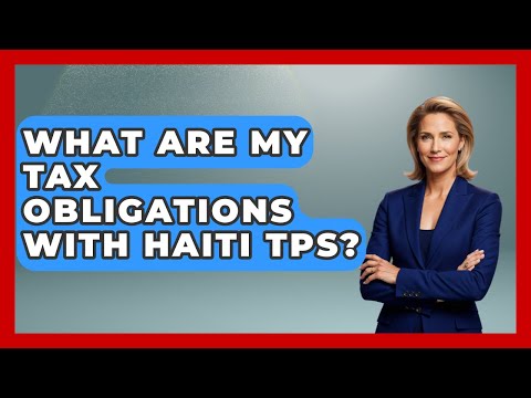 What Are My Tax Obligations With Haiti TPS? - US Citizenship Immigration Guide