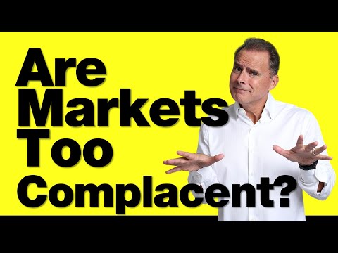 5-20-25 Are the Markets Too Complacent?