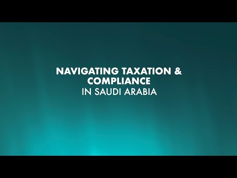 Webinar on Navigating Taxation &amp; Compliance in Saudi Arabia