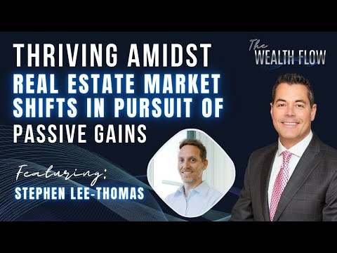 Episode #17: Thriving Amidst Real Estate Market Shifts in Pursuit of Passive Gains - The Wealth Flow