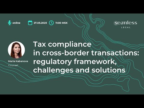 Tax compliance in cross-border transactions: regulatory framework, challenges and solutions