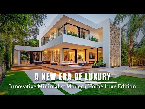A New Era of Luxury: Innovative Minimalist Modern Home Luxe Edition