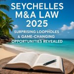 2025 Seychelles M&A Law: Surprising Loopholes & Game-Changing Opportunities Revealed
