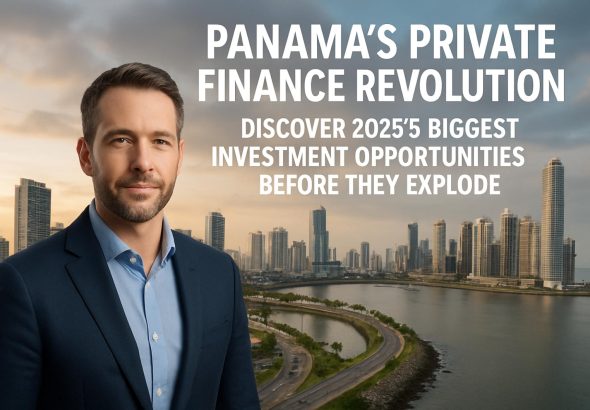 Panama’s Private Finance Revolution: Discover 2025’s Biggest Investment Opportunities Before They Explode