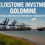 Felixstowe Investment Goldmine: Why 2025–2030 Could Be Your Window to Massive Returns