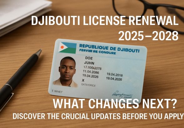Djibouti License Renewal 2025–2028: What Changes Next? Discover the Crucial Updates Before You Apply