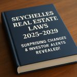 Seychelles Real Estate Laws 2025–2029: Surprising Changes & Investor Alerts Revealed