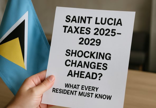 Saint Lucia Taxes 2025–2029: Shocking Changes Ahead? What Every Resident Must Know