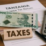 Tanzania Taxes in 2025: Shocking Changes & Hidden Opportunities Revealed