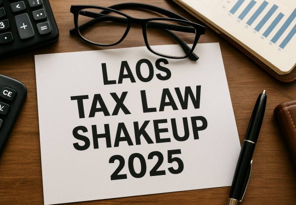 Laos Tax Law Shakeup 2025: What Every Business Must Know Before the Rules Change