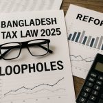 Bangladesh Tax Law 2025: Shocking Reforms & Major Loopholes Exposed
