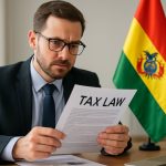 Bolivia’s 2025 Tax Law Shakeup: What Investors & Businesses Must Know Now