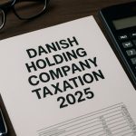 Danish Holding Company Taxation 2025: Navigating New Compliance Trends and Tax Efficiency Strategies