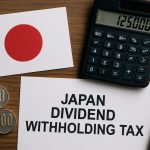 Japan Dividend Withholding Tax 2025: Key Rate Changes & Investor Impact Analysis