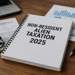 Non-Resident Alien Taxation 2025: Key Regulatory Shifts & Revenue Impacts Revealed